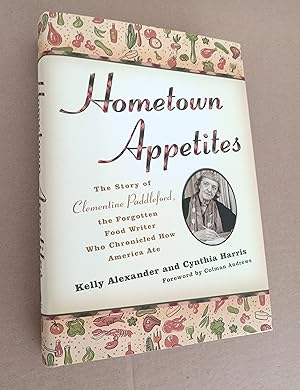 Seller image for Hometown Appetites: The Story of Clementine Paddleford, the Forgotten Food Writer Who Chronicled How America Ate for sale by Pennywhistle Books