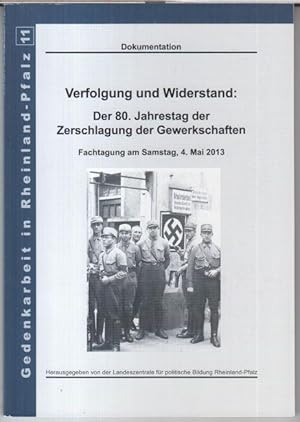 Bild des Verkufers fr 80. Jahrestag der Zerschlagung der Gewerkschaften. Fachtagung am Samstag, 4. Mai 2013 ( = Gedenkarbeit Rheinland-Pfalz 11 ). zum Verkauf von Antiquariat Carl Wegner