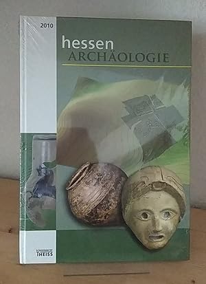 Hessen Archäologie 2010. Jahrbuch für Archäologie und Paläontologie in Hessen. [Herausgegeben von...