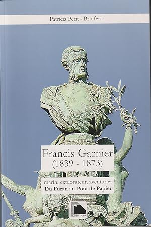 Bild des Verkufers fr Francis Garnier (1839 -1873), marin, explorateur, aventurier. Du Furan au Pont de Papier. zum Verkauf von Asia Bookroom ANZAAB/ILAB