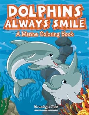 Image du vendeur pour Dolphins Always Smile : A Marine Coloring Book mis en vente par GreatBookPrices
