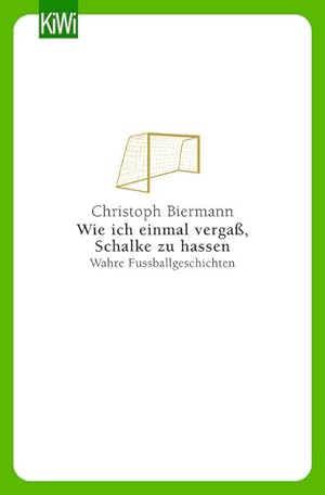 Seller image for Wie ich einmal verga, Schalke zu hassen: Wahre Fuballgeschichten for sale by Gerald Wollermann