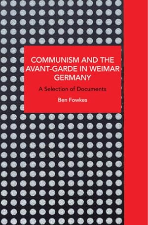 Image du vendeur pour Communism and the Avant-Garde in Weimar Germany : Theoretical Explorations mis en vente par GreatBookPrices