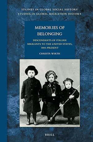 Memories of Belonging: Descendants of Italian Migrants to the United States, 1884-Present (=Studi...