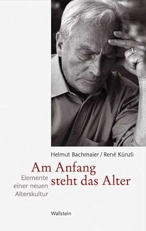 Am Anfang steht das Alter: Elemente einer neuen Alterskultur.