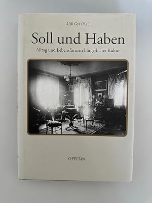 Soll und Haben, Alltag und Lebensformen bürgerlicher Kultur: Festgabe für Paul Hugger zum 65. Geb...
