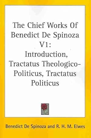 Seller image for Chief Works of Benedict De Spinoza : Introduction, Tractatus Theologico-Politicus, Tractatus Politicus for sale by GreatBookPrices