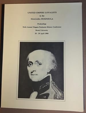 Imagen del vendedor de United Empire Loyalists In The Niagara Peninsula (Proceedings) Sixth Annual Niagara Peninsula History Conference Brock University 28 - 29 April 1984 a la venta por Nessa Books