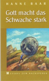 Gott macht das Schwache stark : Essays zum Nachspüren. Umschlagbild: Sven Herzberg, Grafiken im T...