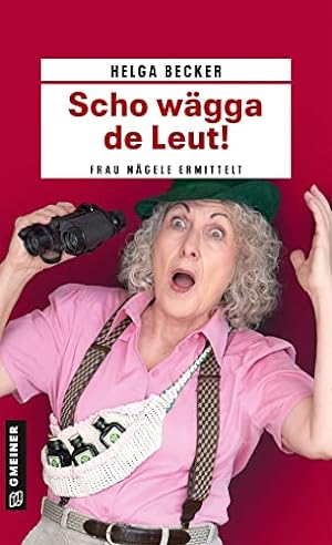 Scho wägga de Leut! : Frau Nägele ermittelt.