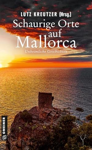 Schaurige Orte auf Mallorca : unheimliche Geschichten. Lutz Kreutzer (Hrsg.)