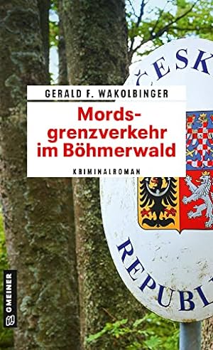 Mordsgrenzverkehr im Böhmerwald : Kriminalroman.
