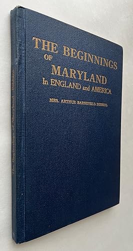 The Beginnings of Maryland in England and America [Signed & Inscribed]; by Mrs. Arthur Barneveld ...