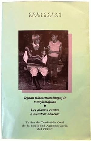 Seller image for Tejuan tikintenkakiliayaj in toueyitatajuan =: Les oi?amos contar a nuestros abuelos : etnohistoria de San Miguel Tzinacapan (Serie Antropologi?a) for sale by Alplaus Books