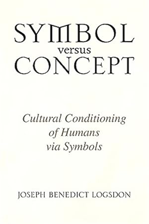 Bild des Verkufers fr Symbol Versus Concept : Cultural Conditioning of Humans Via Symbols zum Verkauf von GreatBookPrices