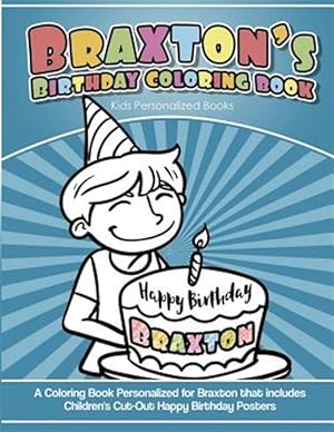 Imagen del vendedor de Braxton's Birthday Coloring Book Kids Personalized Books: A Coloring Book Personalized for Braxton That Includes Children's Cut Out Happy Birthday Pos a la venta por GreatBookPrices