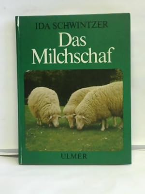 Das Milchschaf. Von seiner Zucht und Haltung, von Milch, Fleisch und Wolle und mancherlei halbver...