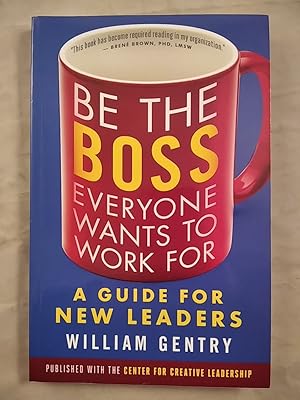 Be the Boss Everyone Wants to Work For: A Guide for New Leaders.