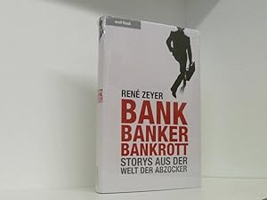 Bild des Verkufers fr Bank, Banker, Bankrott: Storys aus der Welt der Abzocker Storys aus der Welt der Abzocker zum Verkauf von Book Broker