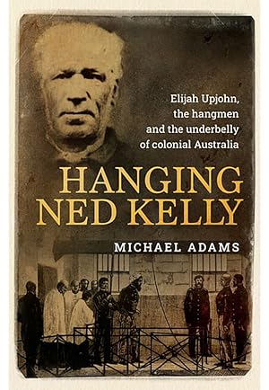 Hanging Ned Kelly by Michael Adams
