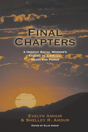 Immagine del venditore per Final Chapters : A Hospice Social Worker's Stories Of Courage, Heart And Power venduto da AHA-BUCH GmbH