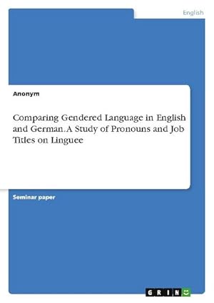 Bild des Verkufers fr Comparing Gendered Language in English and German. A Study of Pronouns and Job Titles on Linguee zum Verkauf von AHA-BUCH GmbH