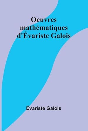 Image du vendeur pour Oeuvres mathmatiques d'variste Galois mis en vente par AHA-BUCH GmbH