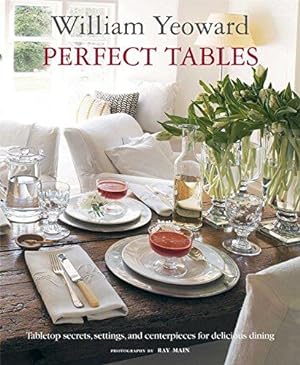 Seller image for William Yeoward Perfect Tables: Tabletop secrets, settings and centrepieces for delicious dining for sale by WeBuyBooks