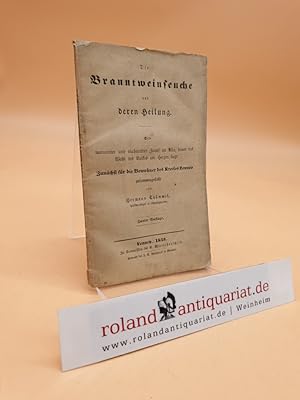 Imagen del vendedor de Die Branntweinseuche und deren Heilung. Ein warnender und mahnender Zuruf an alle, dennen das Wohl des Volkes am Herzen liegt. Zunchst fr die Bewohner des Kreises Lennep zusammengestellt. a la venta por Roland Antiquariat UG haftungsbeschrnkt