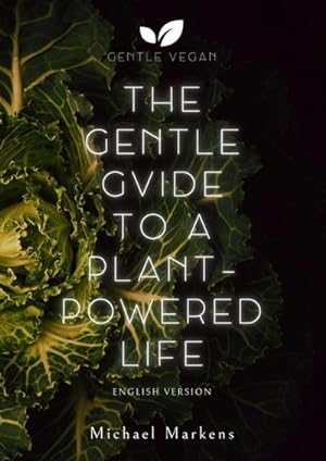 Immagine del venditore per The Gentle Guide to a Plant-Powered Life : English Version venduto da AHA-BUCH GmbH