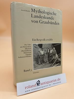 Mythologische Landeskunde von Graubünden. Ein Bergvolk erzählt. Band 3: Die Täler am Hinterrhein,...