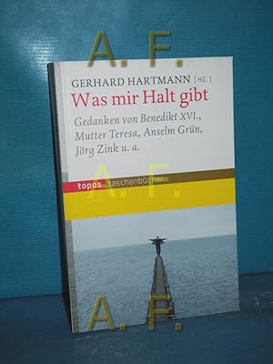 Bild des Verkufers fr Was mir Halt gibt : Gedanken. von Benedikt XVI. . Gerhard Hartmann (Hg.) / Topos-Taschenbcher Band 677 zum Verkauf von Antiquarische Fundgrube e.U.