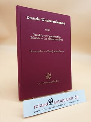 Deutsche Wiedervereinigung. Band 1: Vorschläge zur prozessualen Behandlung der Kleinkriminalität.