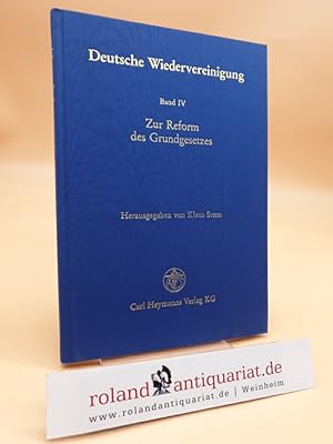 Deutsche Wiedervereinigung. Band IV: Zur Reform des Grundgesetzes.