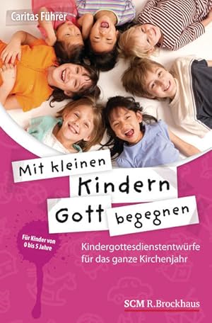 Bild des Verkufers fr Mit kleinen Kindern Gott begegnen: Kindergottesdienstentwrfe fr das ganze Kirchenjahr zum Verkauf von Studibuch