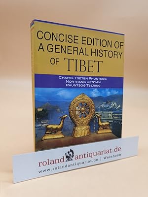 Concise Edition of a General History of Tibet. Chapel Tseten Phuntsog, Nortrang Urgyan, Phuntsog ...