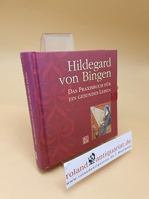 Seller image for Hildegard von Bingen : das Praxisbuch fr ein gesundes Leben for sale by Roland Antiquariat UG haftungsbeschrnkt