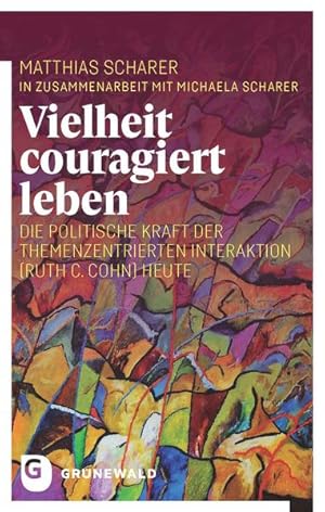 Bild des Verkufers fr Vielheit couragiert leben: Die politische Kraft der Themenzentrierten Interaktion (Ruth C. Cohn) heute zum Verkauf von grunbu - kologisch & Express-Buchversand