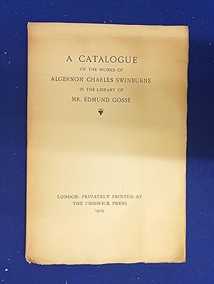 A Catalogue of the Works of Algernon Charles Swinburne in the Library of Mr. Edmund Gosse.