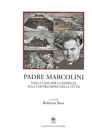 Autografato ! Padre Marcolini. Dalla casa per la famiglia alla costruzione della città