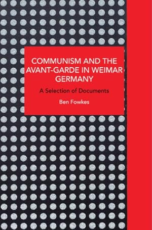 Seller image for Communism and the Avant-Garde in Weimar Germany : Theoretical Explorations for sale by GreatBookPrices