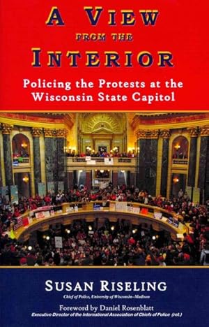 Immagine del venditore per View from the Interior : Policing the Protests at the Wisconsin State Capitol venduto da GreatBookPrices