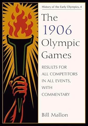 Image du vendeur pour The 1906 Olympic Games: Results for All Competitors in All Events, With Commentary (History of the Early Olympic Games 4) by Bill Mallon [Paperback ] mis en vente par booksXpress