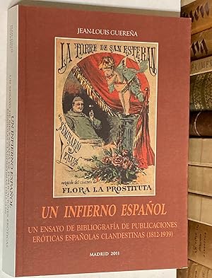 Imagen del vendedor de Un infierno espaol. Un ensayo de bibliografa de publicaciones erticas espaolas clandestinas (1812-1939). a la venta por LIBRERA DEL PRADO