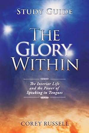 Immagine del venditore per The Glory Within Study Guide: The Interior Life and the Power of Speaking in Tongues venduto da WeBuyBooks