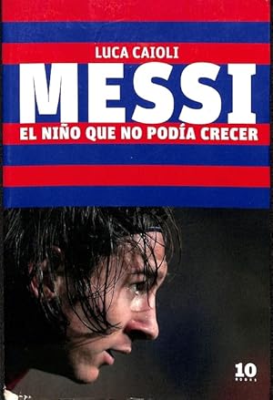 Imagen del vendedor de MESSI EL NIO QUE NO PODA CRECER. a la venta por Librera Smile Books