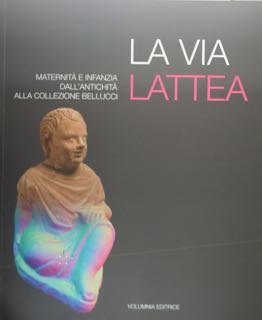 LA VIA LATTEA. Maternità e infanzia dall'antichità alla Collezione Bellucci. Perugia, Museo Arche...