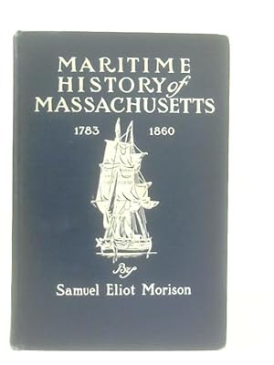 Bild des Verkufers fr Maritime History Of Massachusetts. 1783 - 1860. zum Verkauf von World of Rare Books