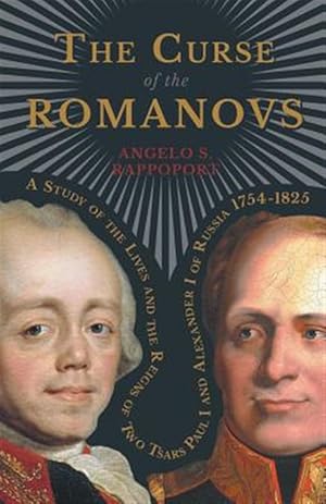Seller image for Curse of the Romanovs : A Study of the Lives and the Reigns of Two Tsars Paul I and Alexander I of Russia 1754-1825 for sale by GreatBookPrices