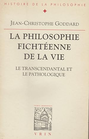 La Philosophie Fichtéenne De La Vie Le Transcendantal et Le Pathologique